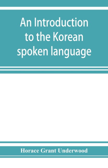 Cover for Horace Grant Underwood · An introduction to the Korean spoken language (Paperback Book) (2019)