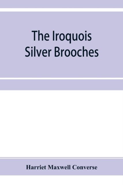 Cover for Harriet Maxwell Converse · The Iroquois silver brooches (Taschenbuch) (2019)