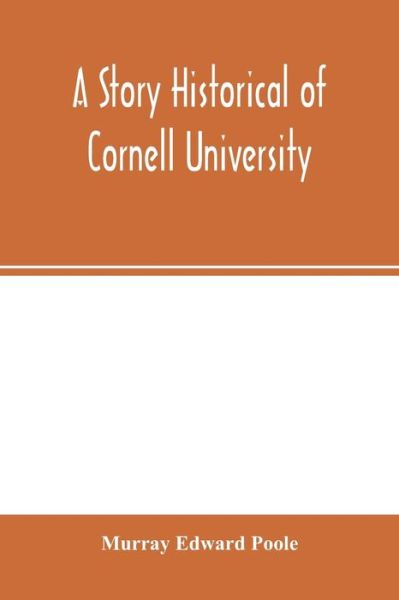 Cover for Murra Edward Poole · A Story Historical of Cornell University (Paperback Book) (2020)