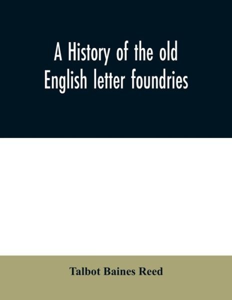Cover for Talbot Baines Reed · A history of the old English letter foundries (Paperback Book) (2020)