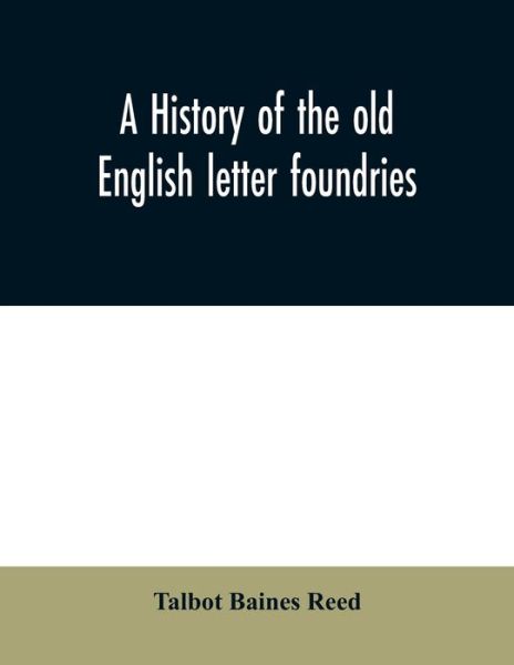 Cover for Talbot Baines Reed · A history of the old English letter foundries (Pocketbok) (2020)