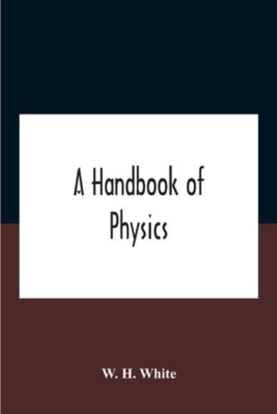 Cover for W H White · A Handbook Of Physics (Paperback Book) (2020)