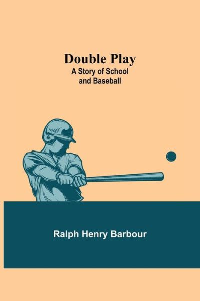 Double Play - Ralph Henry Barbour - Books - Alpha Edition - 9789355343925 - October 22, 2021
