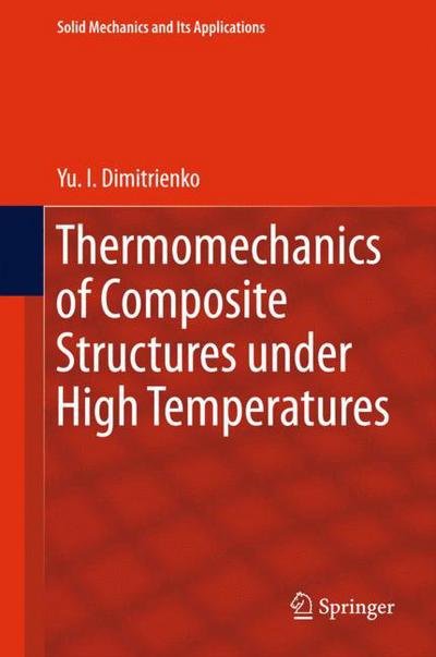 Cover for Yu I. Dimitrienko · Thermomechanics of Composite Structures under High Temperatures - Solid Mechanics and Its Applications (Gebundenes Buch) [1st ed. 2016 edition] (2016)
