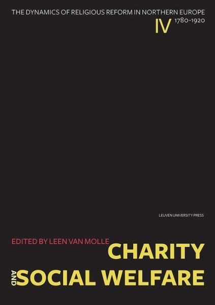 Charity and Social Welfare: The Dynamics of Religious Reform in Northern Europe, 1780–1920 - The Dynamics of Religious Reform in Northern Europe, 1780–1920 -  - Bøger - Leuven University Press - 9789462700925 - 13. februar 2017