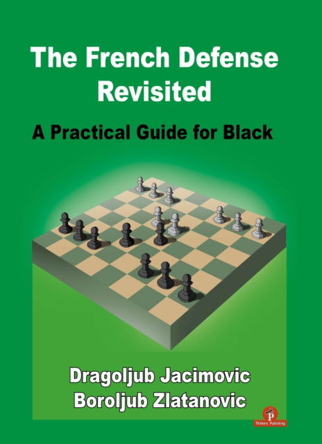 The French Defense Revisited: A Practical Guide for Black - Boroljub Zlatanovic - Bøger - Thinkers Publishing - 9789464201925 - 20. juni 2023