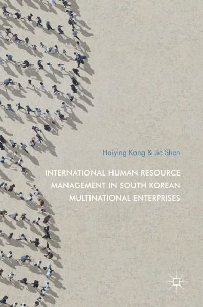 Cover for Haiying Kang · International Human Resource Management in South Korean Multinational Enterprises (Hardcover Book) [1st ed. 2017 edition] (2017)