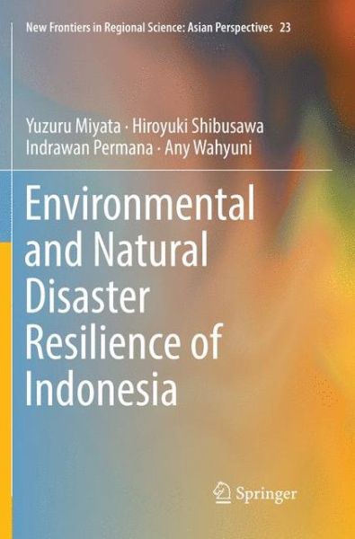 Cover for Yuzuru Miyata · Environmental and Natural Disaster Resilience of Indonesia - New Frontiers in Regional Science: Asian Perspectives (Paperback Book) [Softcover reprint of the original 1st ed. 2018 edition] (2019)