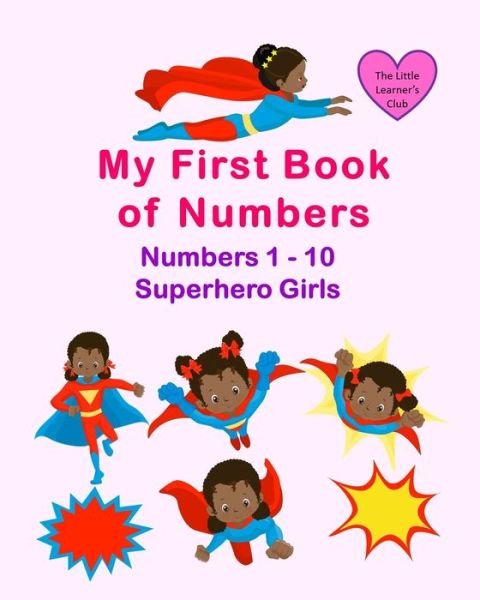 Cover for The Little Learner's Club · My First Book of Numbers: First Number Counting Book for Toddlers and Preschool - Superhero Girls (Paperback Book) (2024)