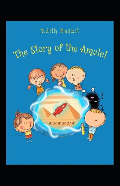 Cover for Edith Nesbit · The Story of the Amulet Illustrated (Paperback Book) (2021)