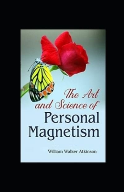 Cover for William Walker Atkinson · The Art and Science of Personal Magnetism illustrated (Paperback Book) (2021)