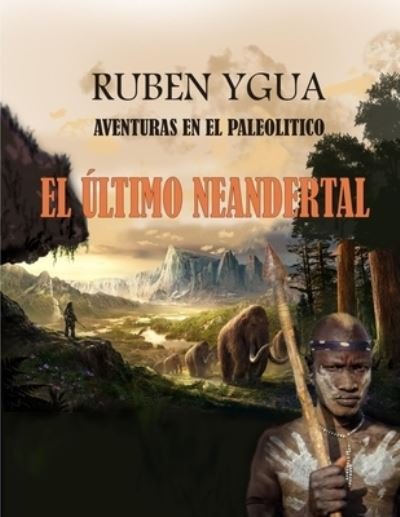 Cover for Ruben Ygua · El Ultimo Neandertal: Aventuras En El Paleolitico (Paperback Book) (2021)