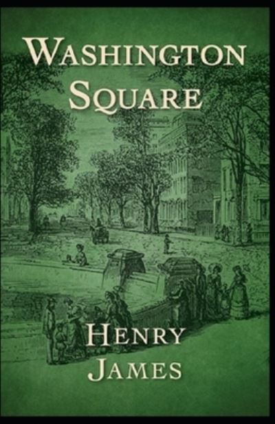 Cover for Henry James · Washington Square Henry James: (Romance, Short Story, Classics, Literature) [Annotated] (Paperback Book) (2021)