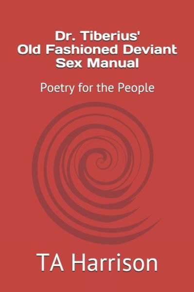 Cover for Ta Harrison · Dr. Tiberius' Old Fashioned Deviant Sex Manual: Poetry for the People (Pocketbok) (2021)