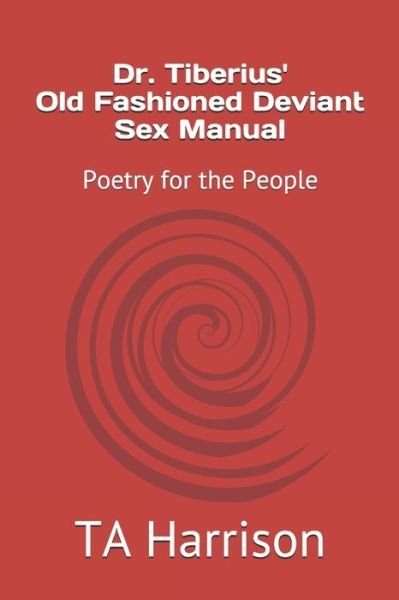 Cover for Ta Harrison · Dr. Tiberius' Old Fashioned Deviant Sex Manual: Poetry for the People (Paperback Bog) (2021)