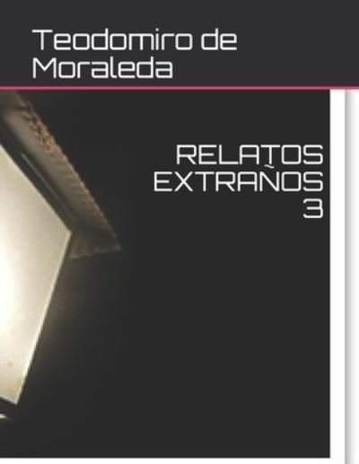 Cover for Teodomiro de Moraleda · Relatos Extranos 3 (Paperback Bog) (2020)