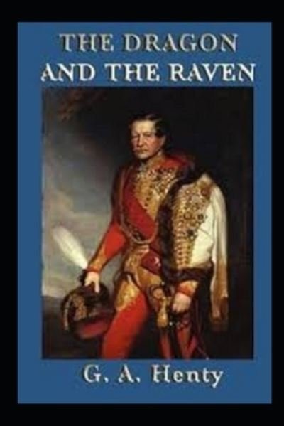 The Dragon and the Raven Illustrated - G A Henty - Böcker - Independently Published - 9798585676925 - 23 december 2020