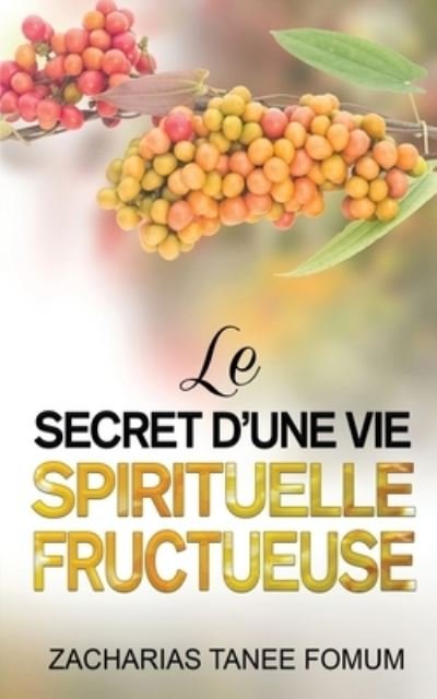Cover for Zacharias Tanee Fomum · Le Secret d'une Vie Spirituelle Fructueuse (Paperback Bog) (2021)