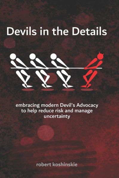 Cover for Robert Koshinskie · Devils in the Details: embracing modern Devil's Advocacy to reduce risks and manage uncertainty (Taschenbuch) (2020)