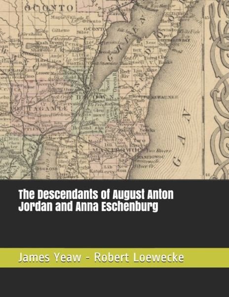 The Descendants of August Anton Jordan and Anna Eschenburg - James R D Yeaw - Kirjat - Independently Published - 9798675737925 - torstai 10. joulukuuta 2020