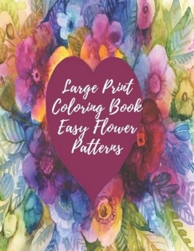 Cover for Mb Caballero · Large Print Coloring Book Easy Flower Patterns (Paperback Bog) (2020)