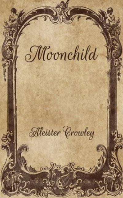 Moonchild - Aleister Crowley - Books - INDEPENDENTLY PUBLISHED - 9798701764925 - January 31, 2021