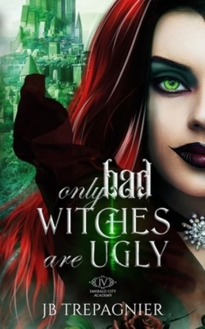 Cover for Jb Trepagnier · Only Bad Witches are Ugly: A Reverse Harem Academy Romance - Emerald City Academy (Paperback Book) (2021)