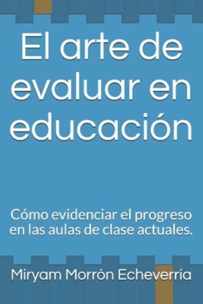 Cover for Miryam Cecilia Morron Echeverria · El arte de evaluar en educacion (Paperback Book) (2021)