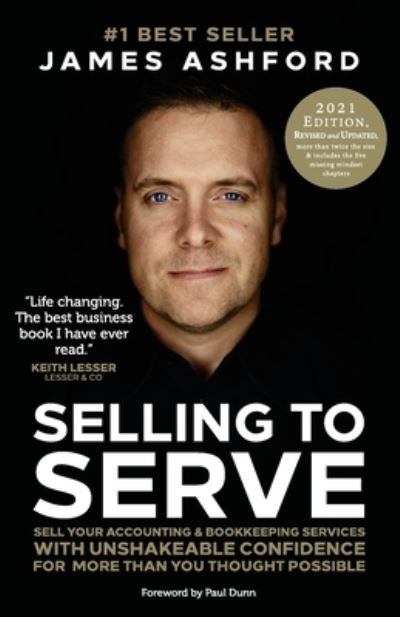 Cover for Ashford James Ashford · Selling to Serve: Sell Your Accounting &amp; Bookkeeping Services with Unshakeable Confidence for More Than You Thought Possible (Paperback Book) (2021)