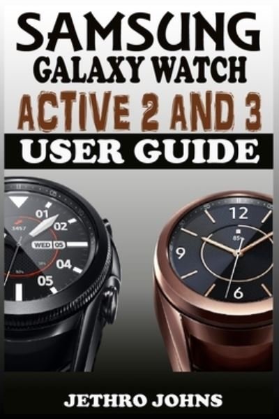 Cover for Jethro Johns · Samsung Galaxy Watch Active 2 And 3 User Guide (Taschenbuch) (2021)