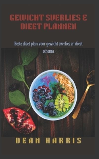 Cover for Dean Harris · Gewicht Sverlies &amp; Dieet Plannen: Beste dieet plan voor gewicht sverlies en dieet schema (Paperback Book) (2022)