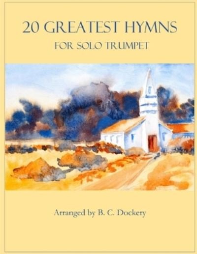 Cover for B C Dockery · 20 Greatest Hymns for Solo Trumpet - 20 Greatest Hymns (Paperback Bog) (2022)