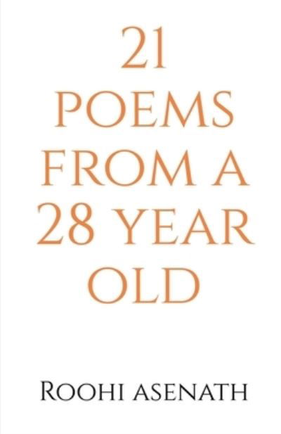 Cover for Roohi Asenath · 21 poems from a 28 year old (Pocketbok) (2022)