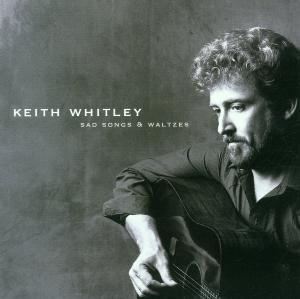 Sad Songs & Waltzes - Keith Whitley - Musik - UNIVERSAL - 0011661039926 - 19. September 2000