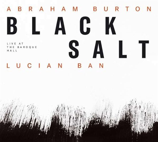 Ban, Lucian & Abraham Burton · Blacksalt - Live At The Baroque Hal (CD) (2022)