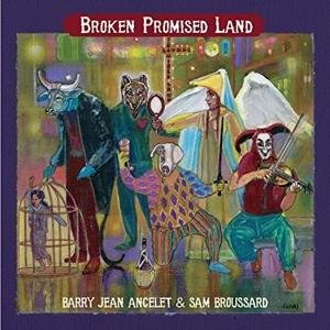 Cover for Ancelet, Barry Jean / Sam Broussard · Broken Promised Land (CD) [Digipack] (2016)