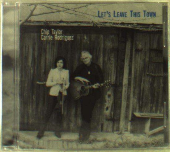 Cover for Chip Taylor &amp; Carrie Rodriguez · Let's Leave This Town (CD) (2015)