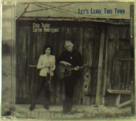 Let's Leave This Town - Chip Taylor & Carrie Rodriguez - Musiikki - CADIZ -TRAIN WRECK - 0049891400926 - maanantai 8. kesäkuuta 2015