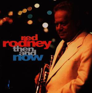 Then & Now - Red Rodney - Musiikki - Chesky Records - 0090368007926 - lauantai 5. syyskuuta 1992