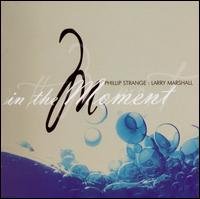 Cover for Phillip Strange and Larry Marshall · In the Moment (CD) (2015)