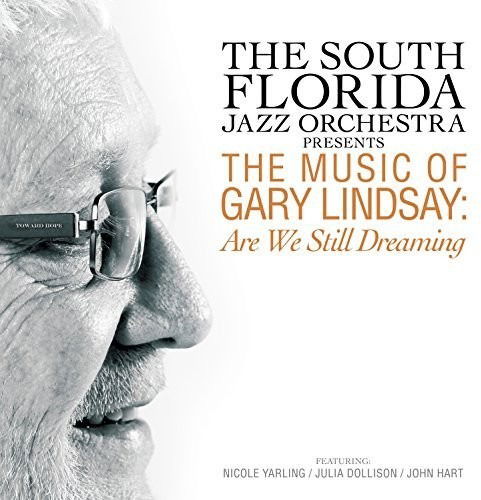 South Florida Jazz Orchestra · Presents the Music of Gary Lindsay: Are We Still Dreaming (CD) (2018)