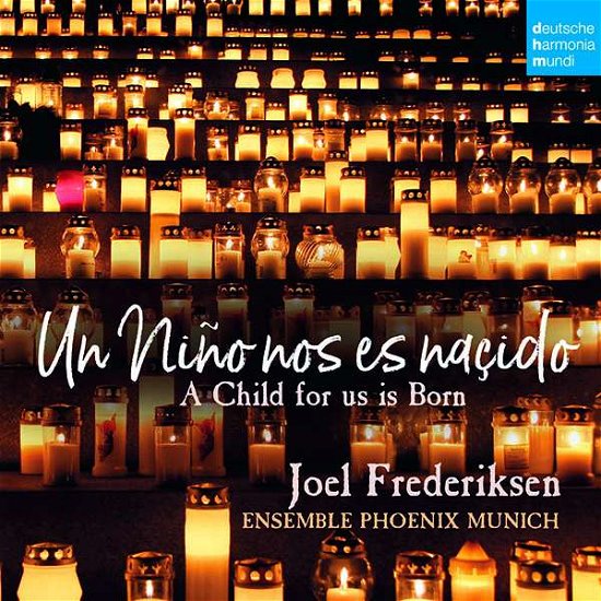 Un Nino Nos Es Nascido: a Child for Us is Born - Joel Frederiksen - Musiikki - DEUTSCHE HARMONIA MUNDI - 0190758025926 - perjantai 16. marraskuuta 2018