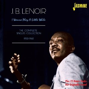 I Wanna Play A Little While - J.B. Lenoir - Musikk - JASMINE - 0604988080926 - 12. juni 2015
