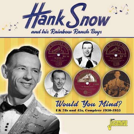 Would You Mind? Uk 78S & 45S. Complete 1950-1955 - Hank Snow and His Rainbow Ranch Boys - Musikk - JASMINE RECORDS - 0604988374926 - 6. august 2021