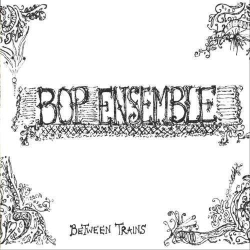 Cover for Bop Ensemble · Between Trains (CD) (2010)