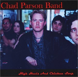 High Heels & Chicken Soup - Chad Parson Band - Music - Chadderbox Music - 0628740635926 - February 26, 2002
