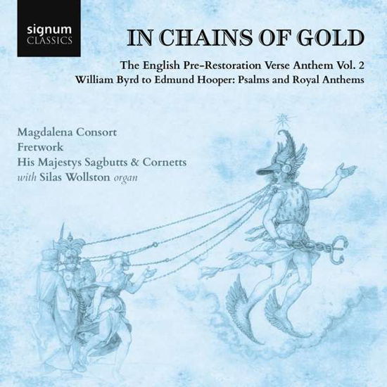 Cover for Magdalena Consort / Fretwork / His Majestys Sagbutts &amp; Cornetts / Bill Hunt · In Chains Of Gold. The English Pre-Restoration Verse Anthem. Volume 2: William Byrd To Edmund Hooper. Psalms And Royal Anthems (CD) (2020)