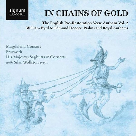 Magdalena Consort / Fretwork / His Majestys Sagbutts & Cornetts / Bill Hunt · In Chains Of Gold. The English Pre-Restoration Verse Anthem. Volume 2: William Byrd To Edmund Hooper. Psalms And Royal Anthems (CD) (2020)