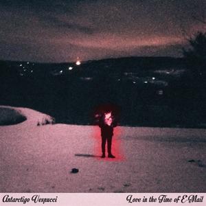 Cover for Antarctigo Vespucci · Love in the Time of E-mail (CD) (2018)