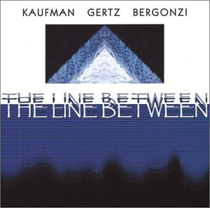 Cover for Kaufman,bob / Gertz,bruce / Bergonzi,jerry · Line Between (CD) (2006)